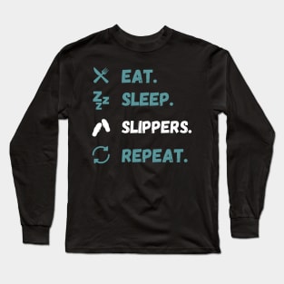 Eat Sleep Slippers Repeat Long Sleeve T-Shirt